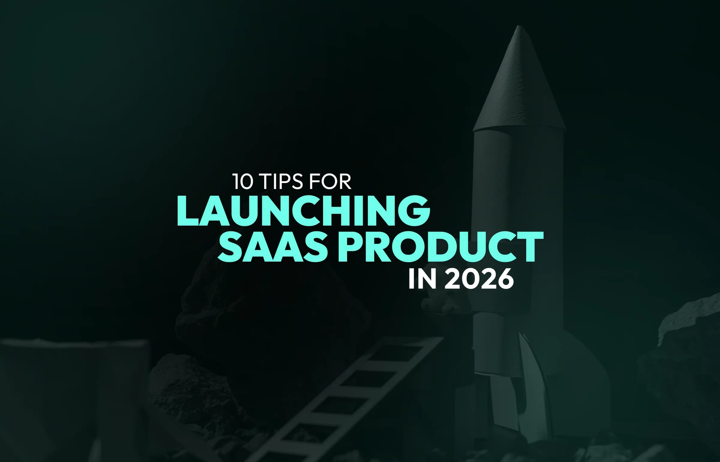 10 Tips for Launching a SaaS Product in 2026