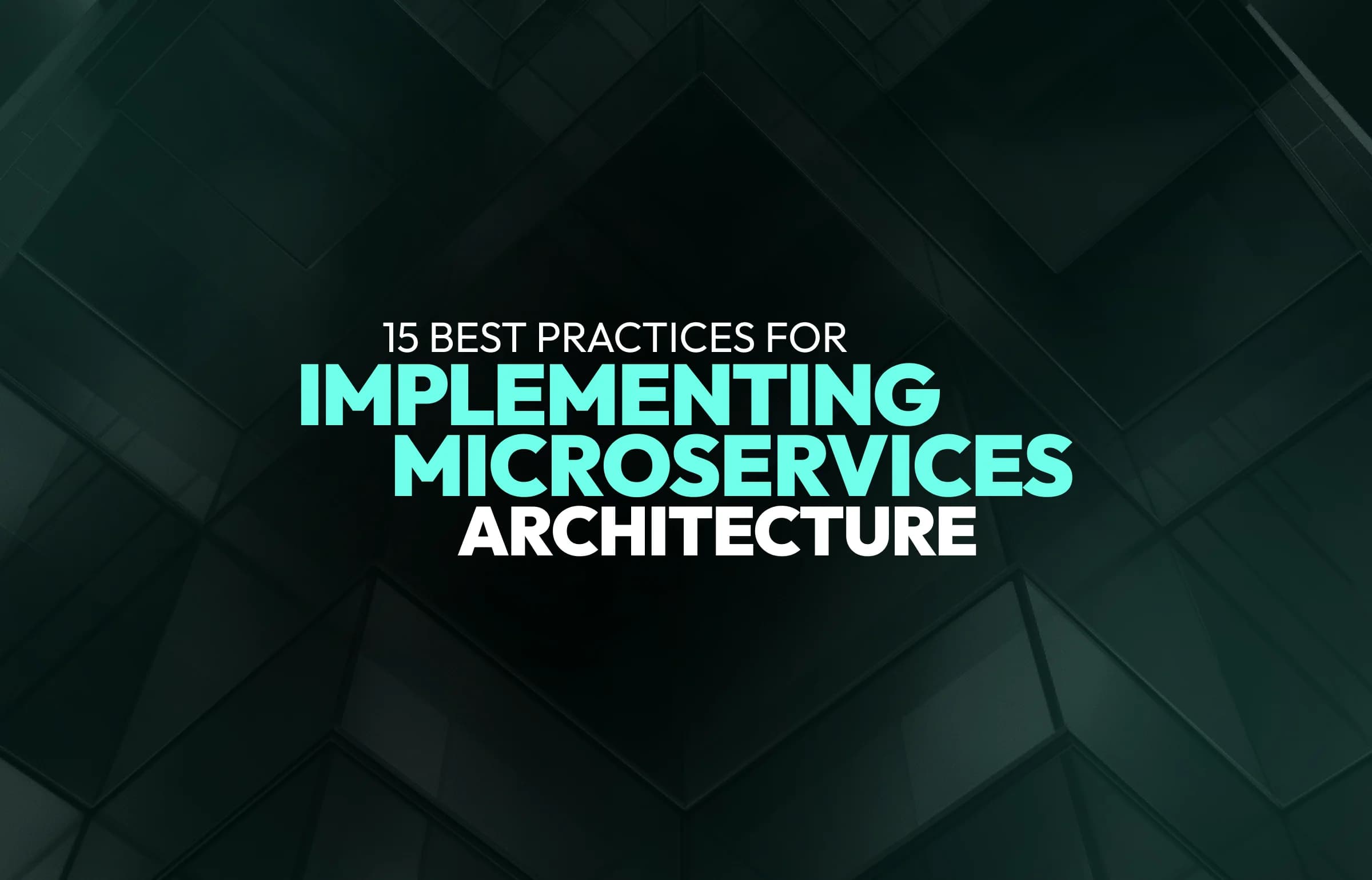 15 Best Practices for Implementing a Microservices Architecture in 2026
