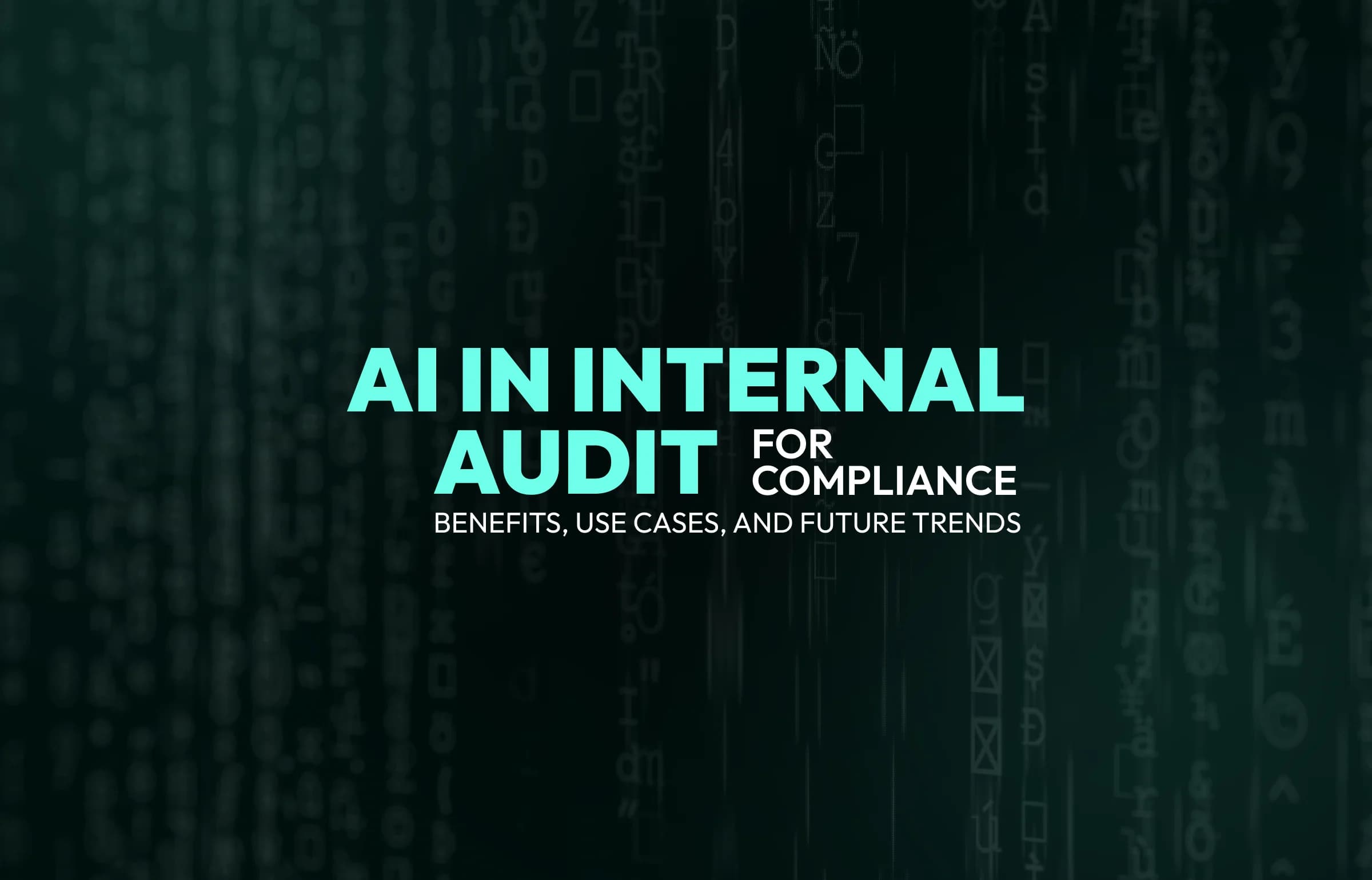 AI in Internal Audit for Compliance: Benefits, Use Cases, and Future Trends