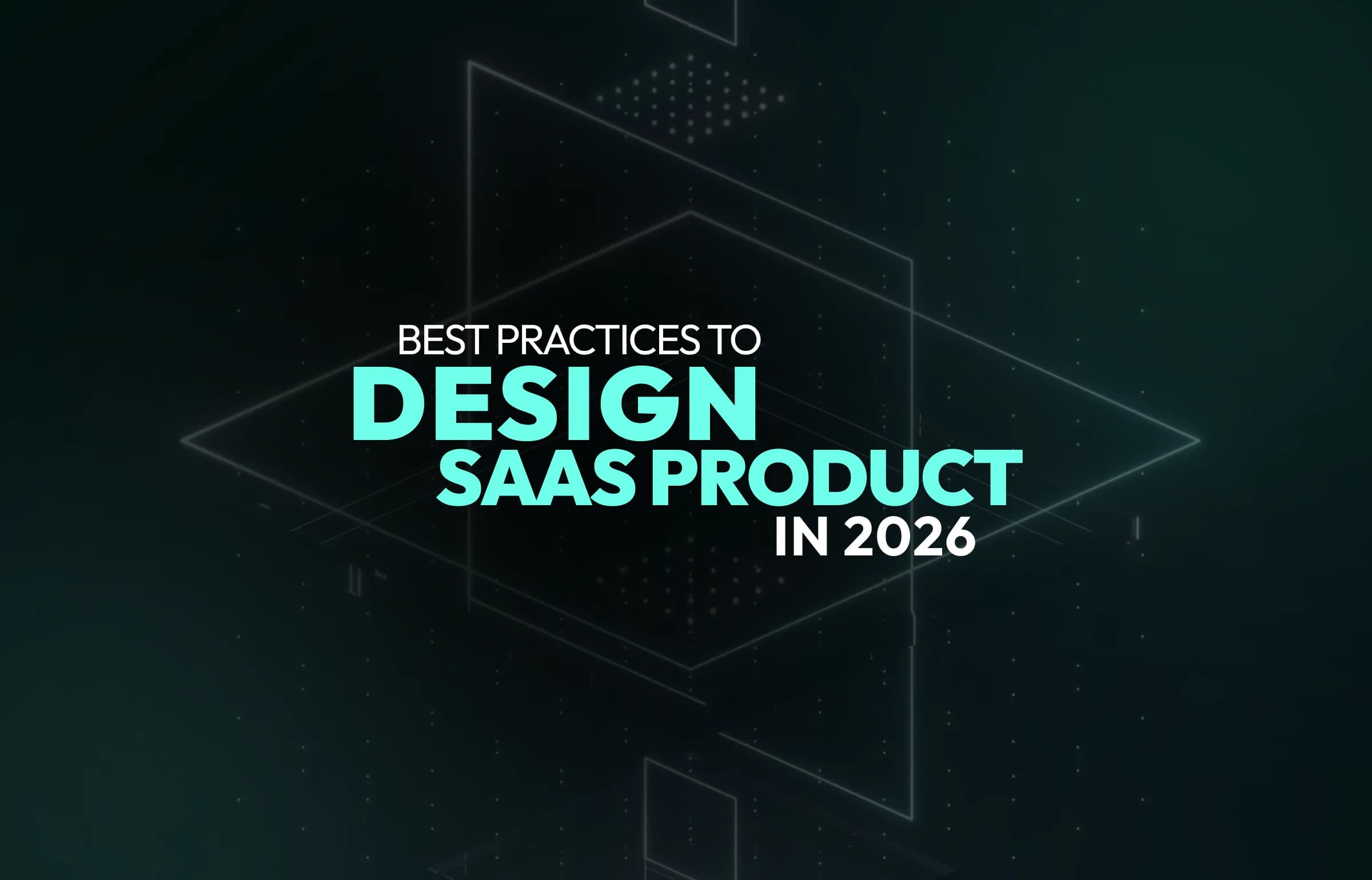 Best Practices to Design a SaaS Product in 2026