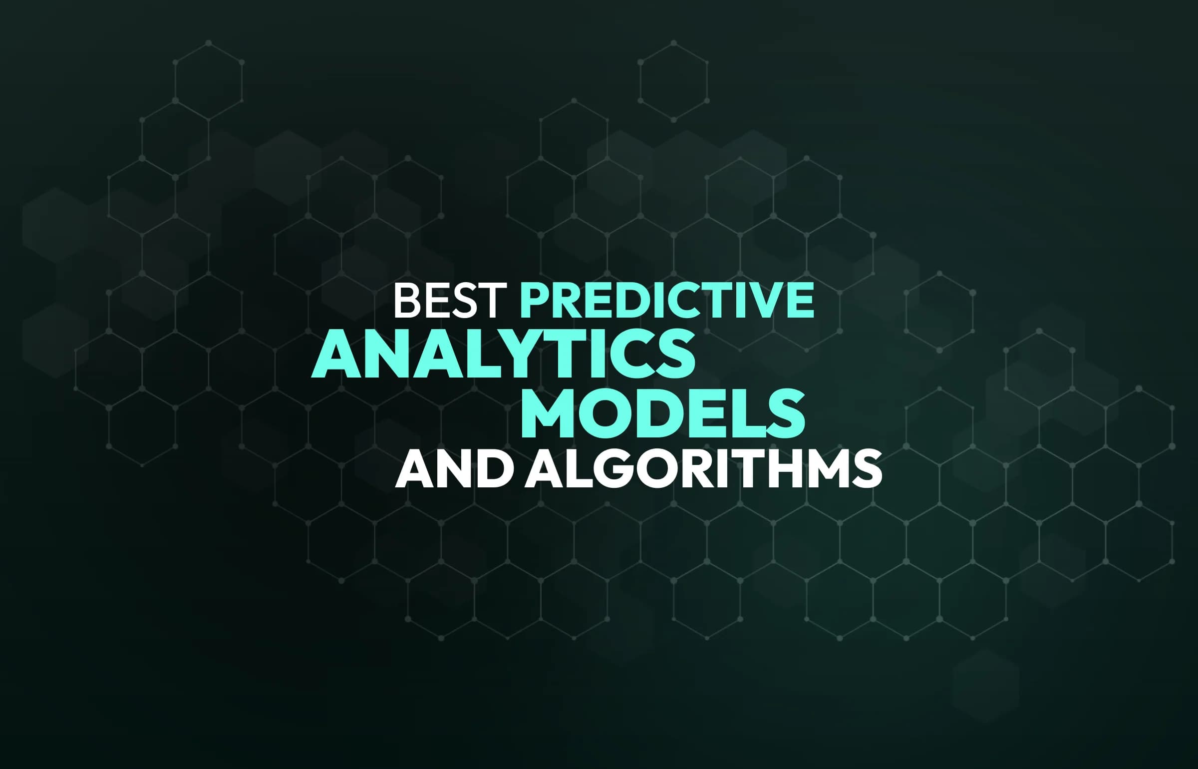 Best Predictive Analytics Models and Algorithms