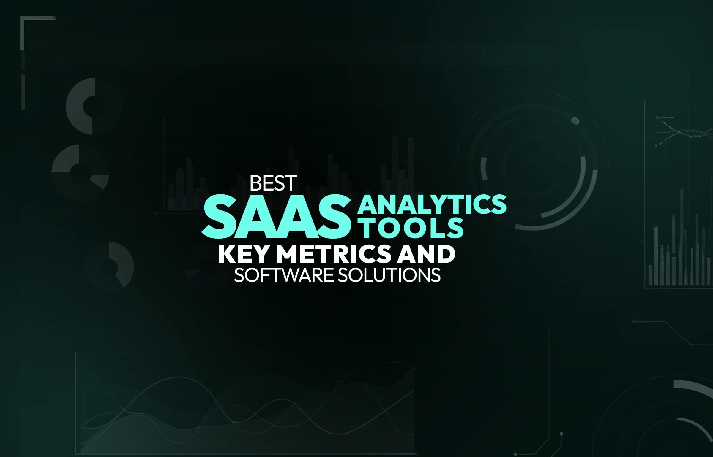Best SaaS Analytics Tools: Key Metrics and Software Solutions