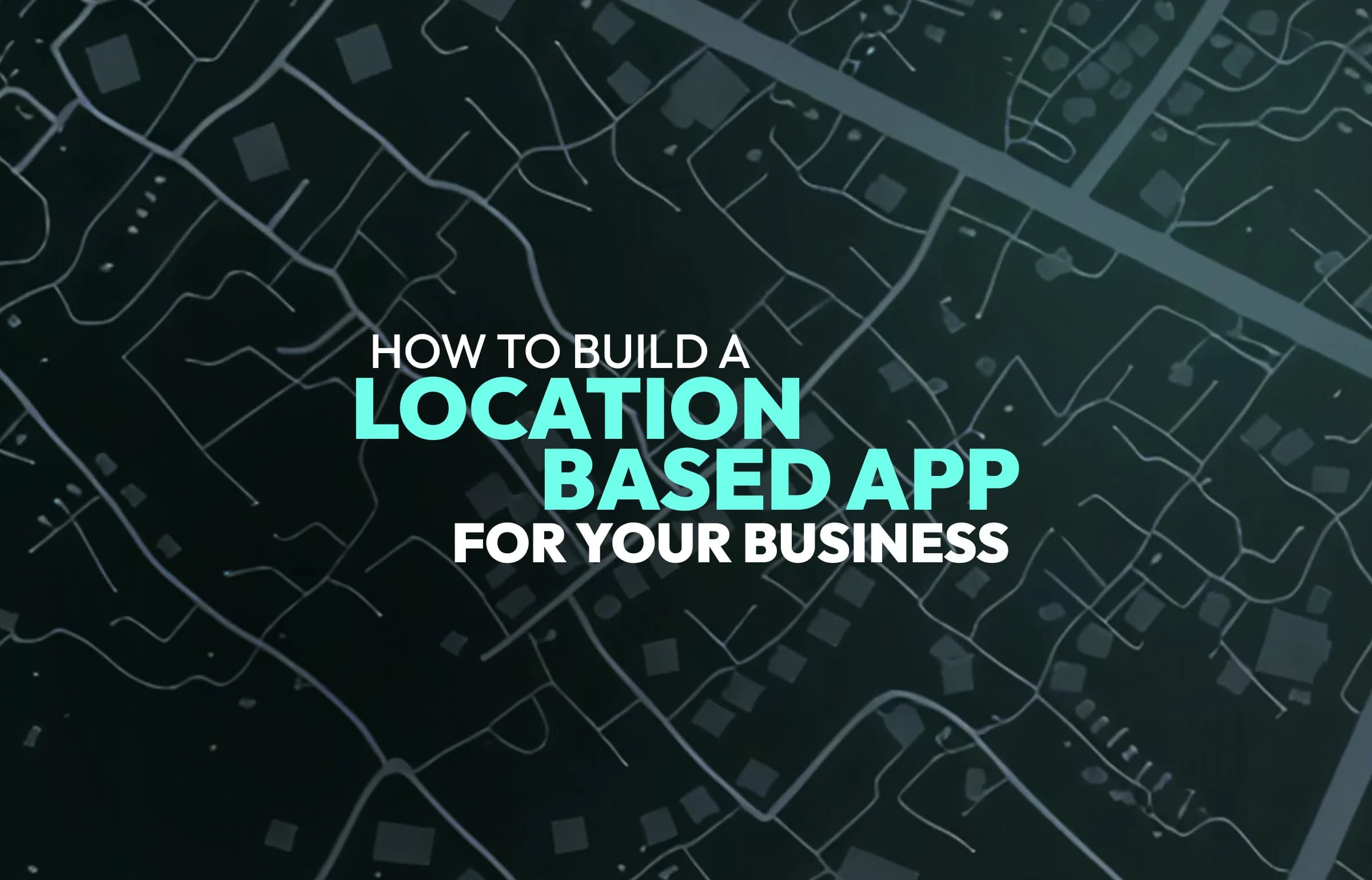 How to Build Location-Based Apps