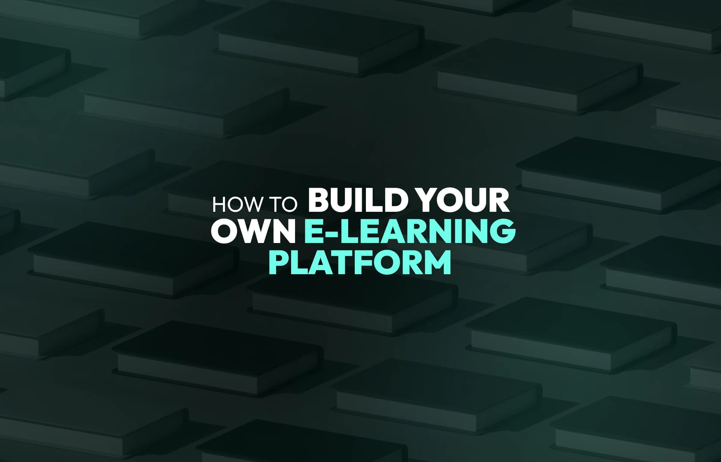 How to Build Your Own E-Learning Platform