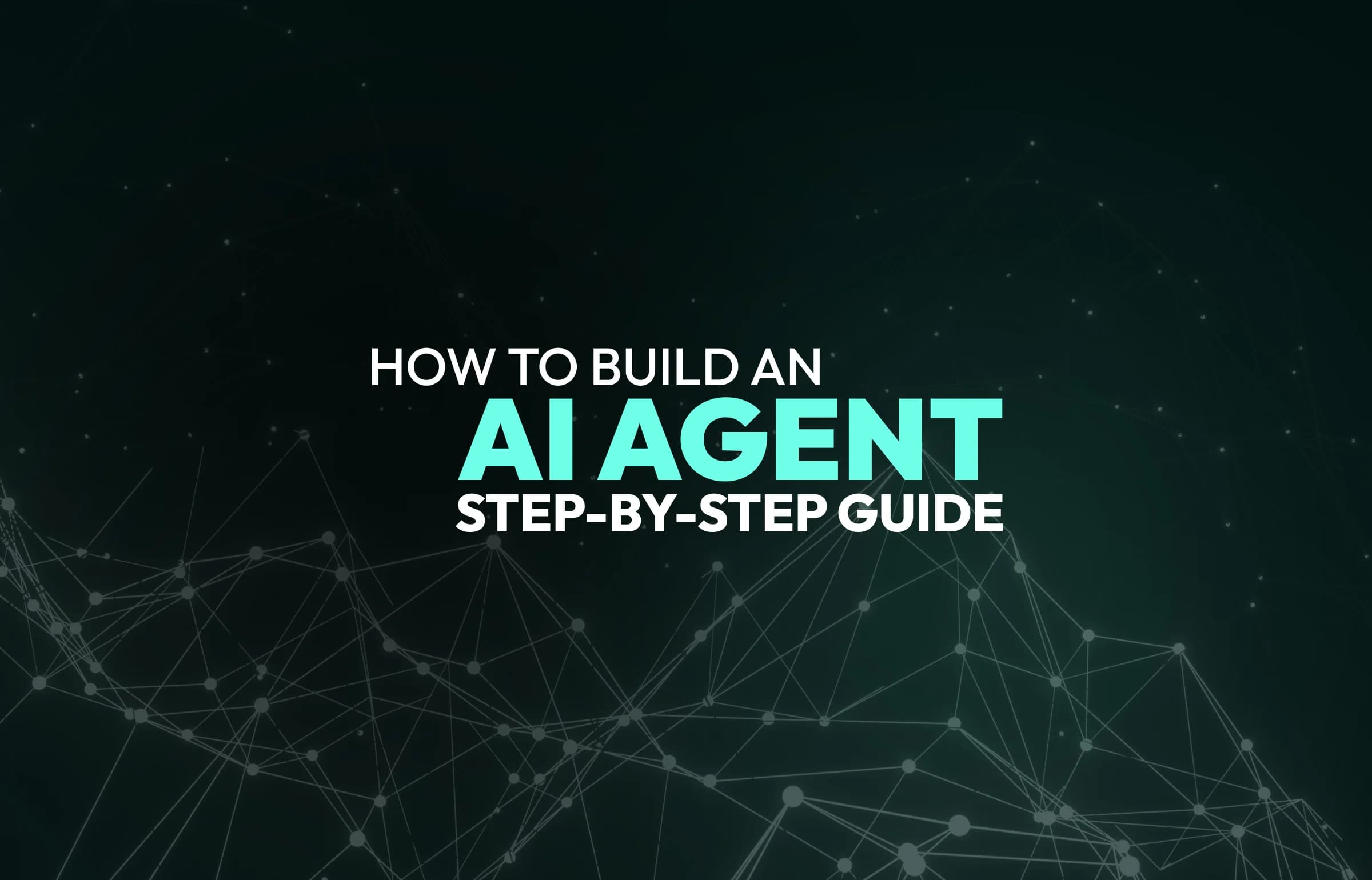 How to Build an AI Agent: Step-by-Step Guide