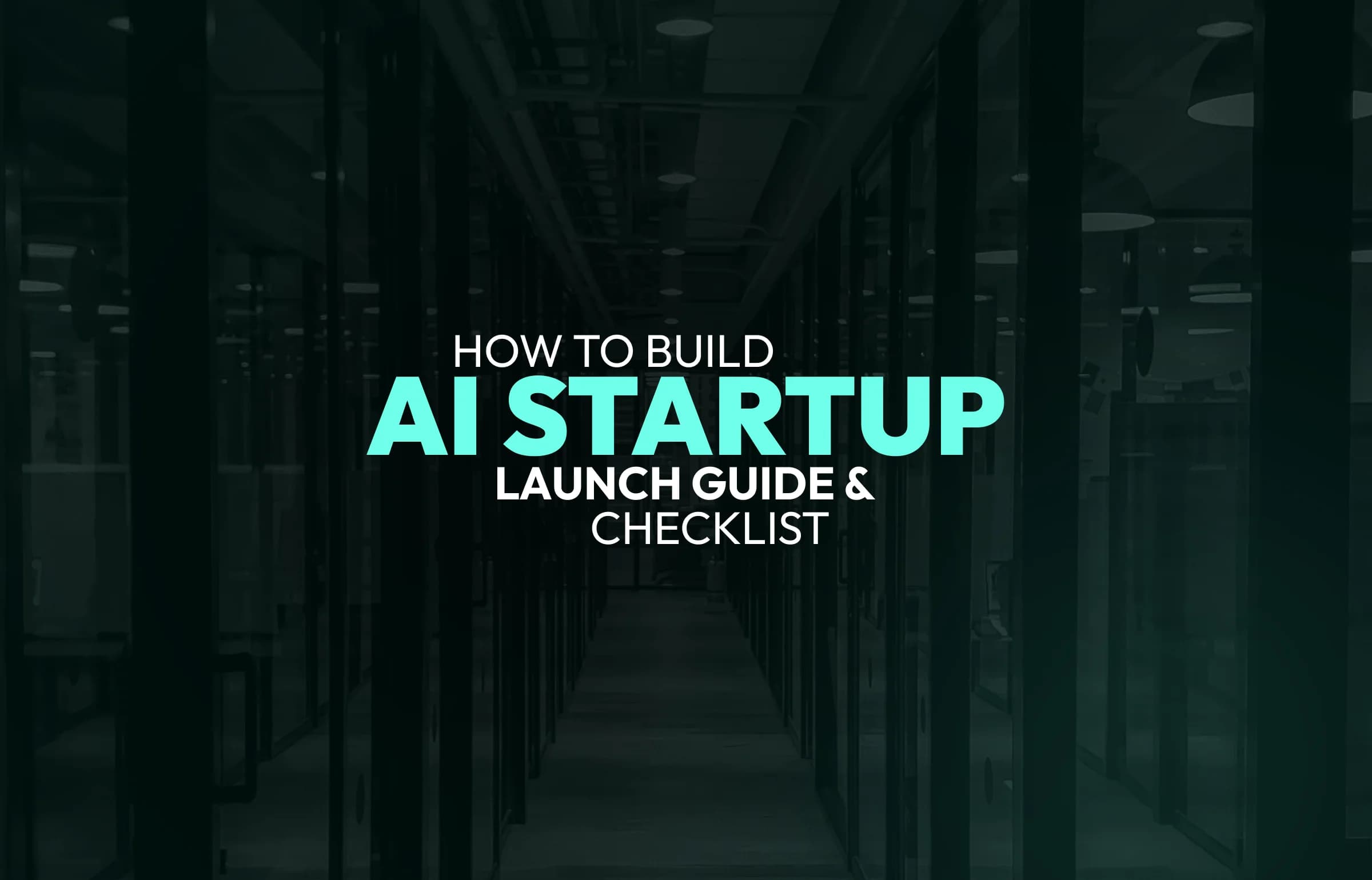How to Build an AI Startup: Launch Guide and Checklist