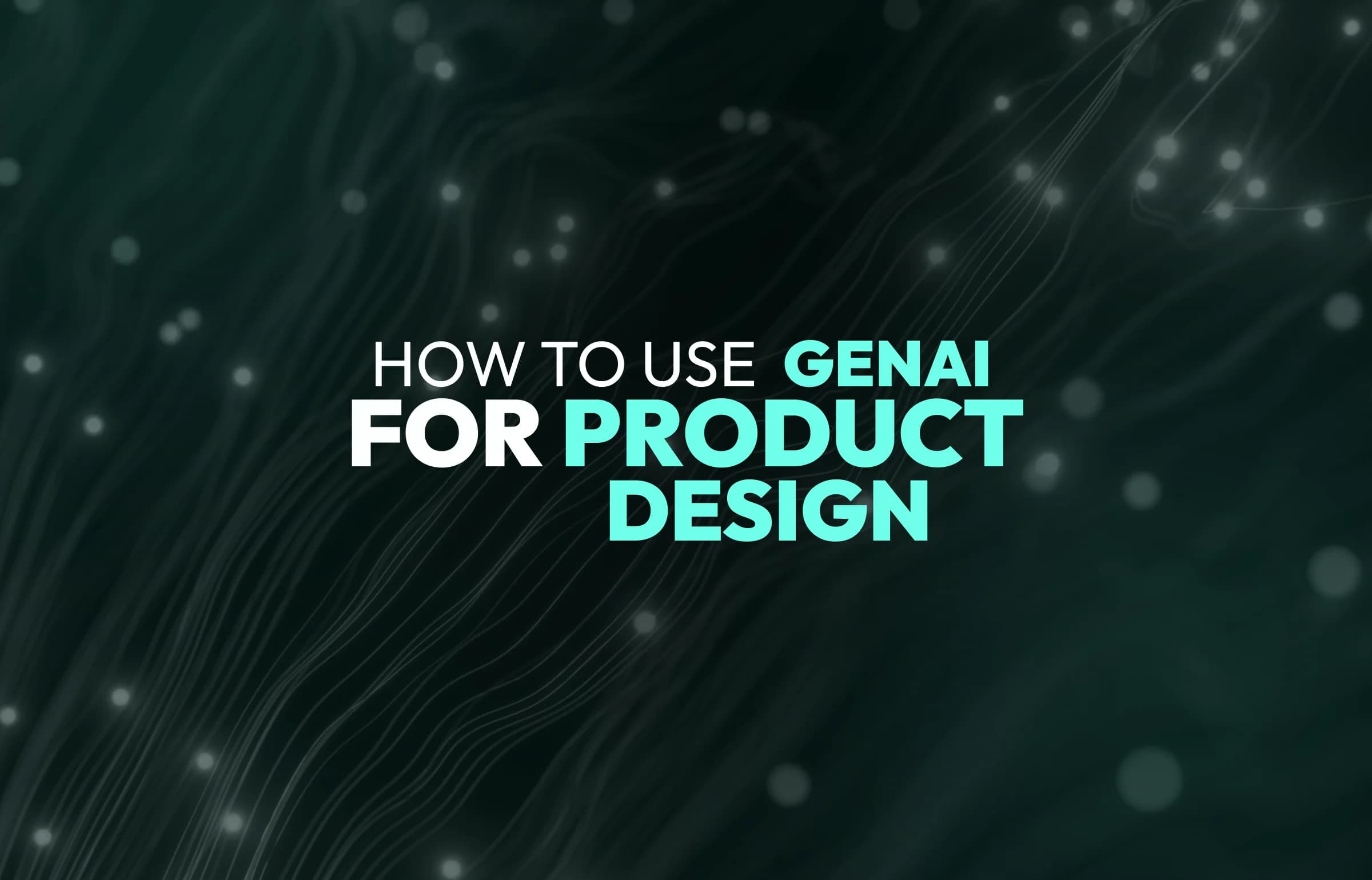 How to Use GenAI for Product Design