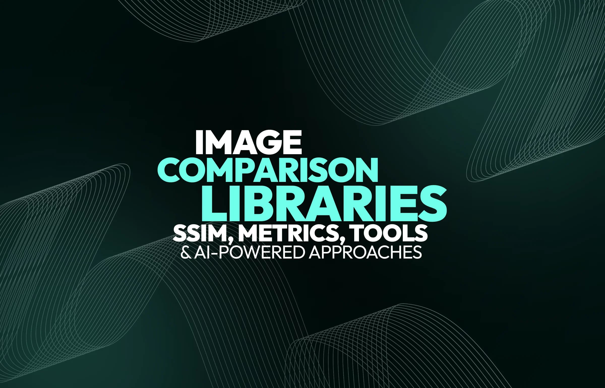 Image Comparison Libraries: SSIM, Metrics, Tools, and AI-Powered Approaches