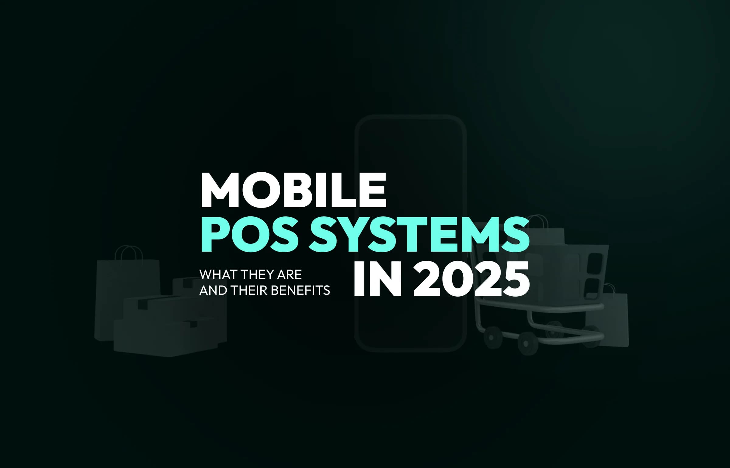 Mobile POS Systems in 2025: What They Are and Their Benefits