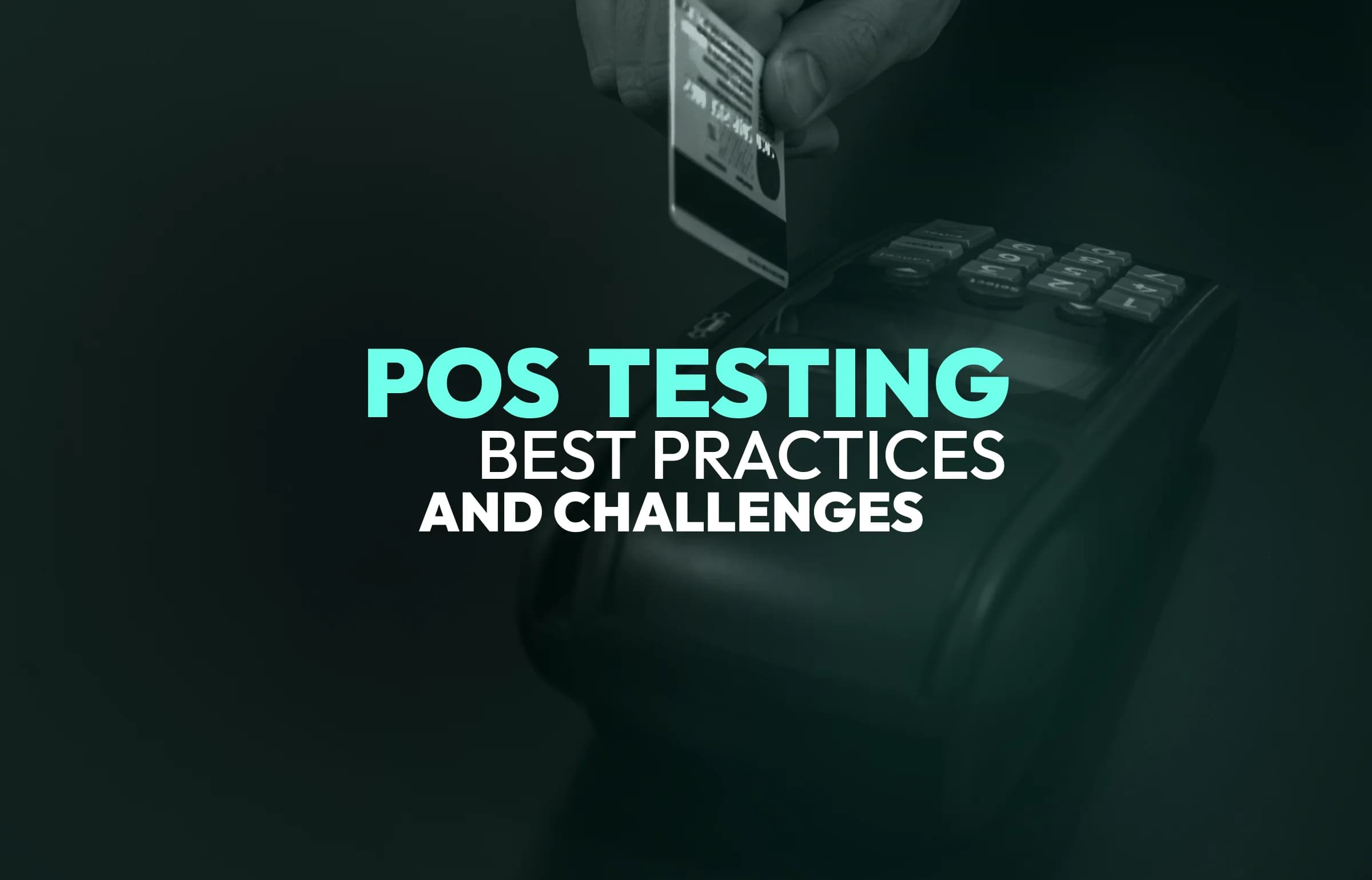 POS Testing Best Practices & Challenges