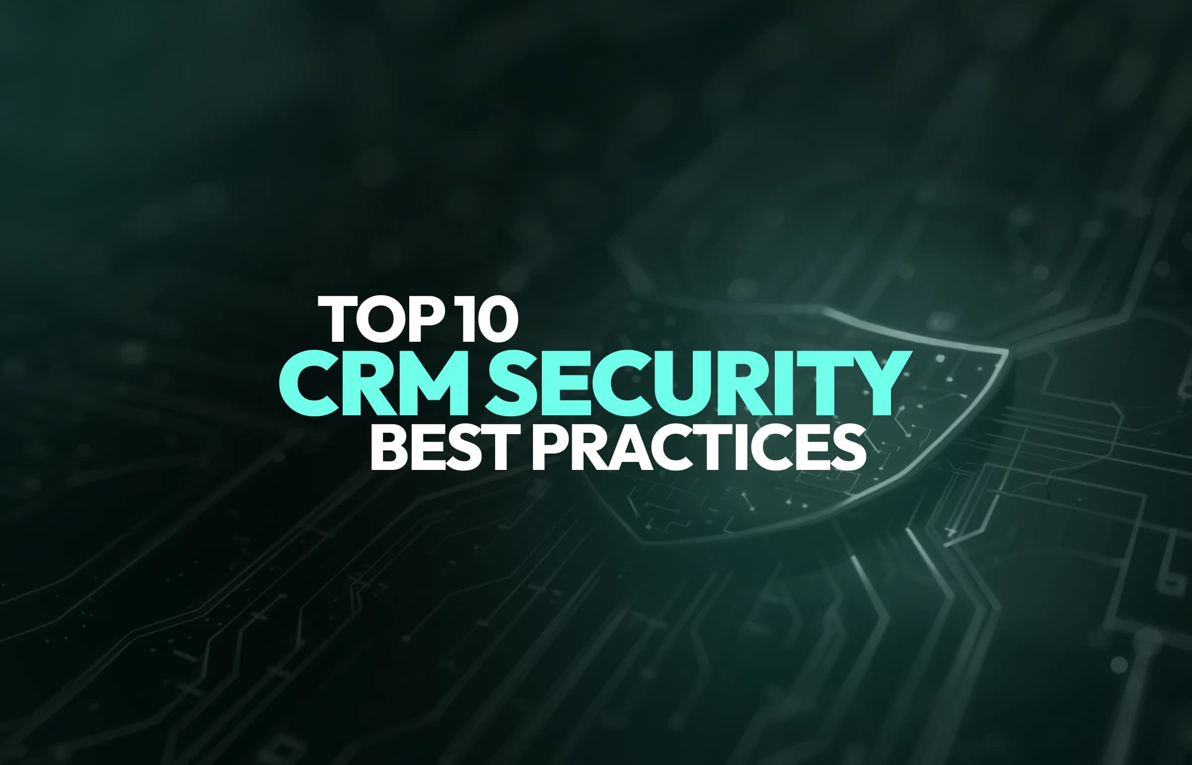 Top 10 CRM Security Best Practices in 2026