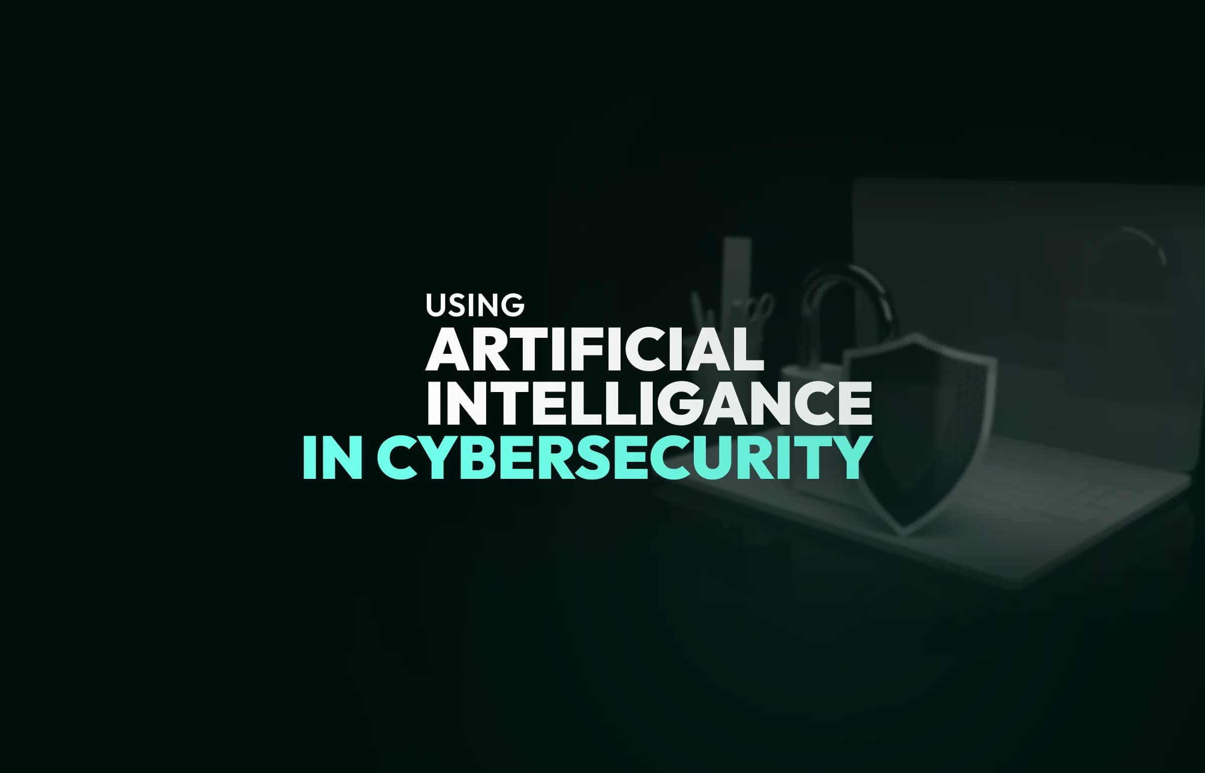 Using Artificial Intelligence in Cybersecurity.