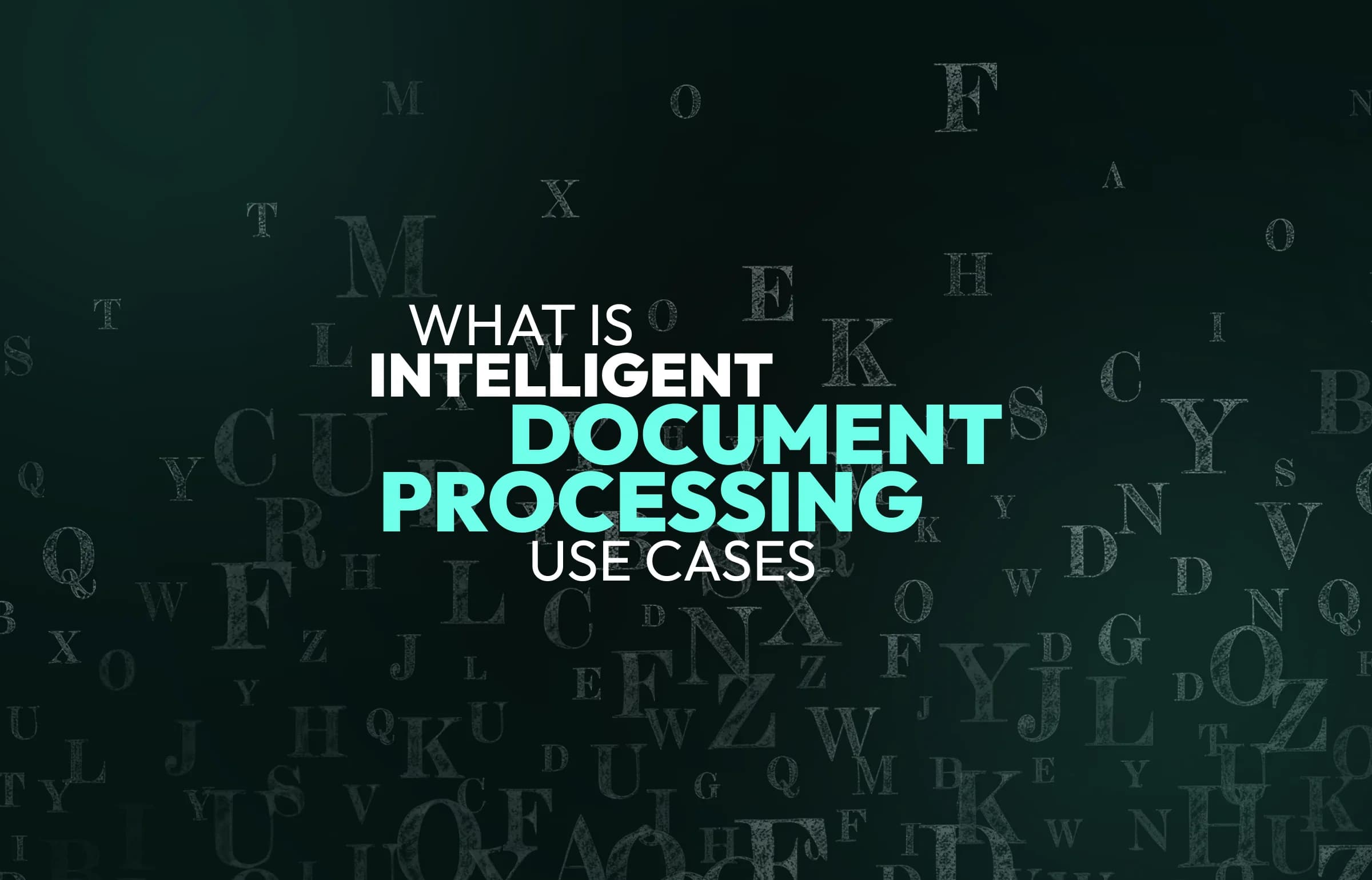 What is Intelligent Document Processing: Use Cases