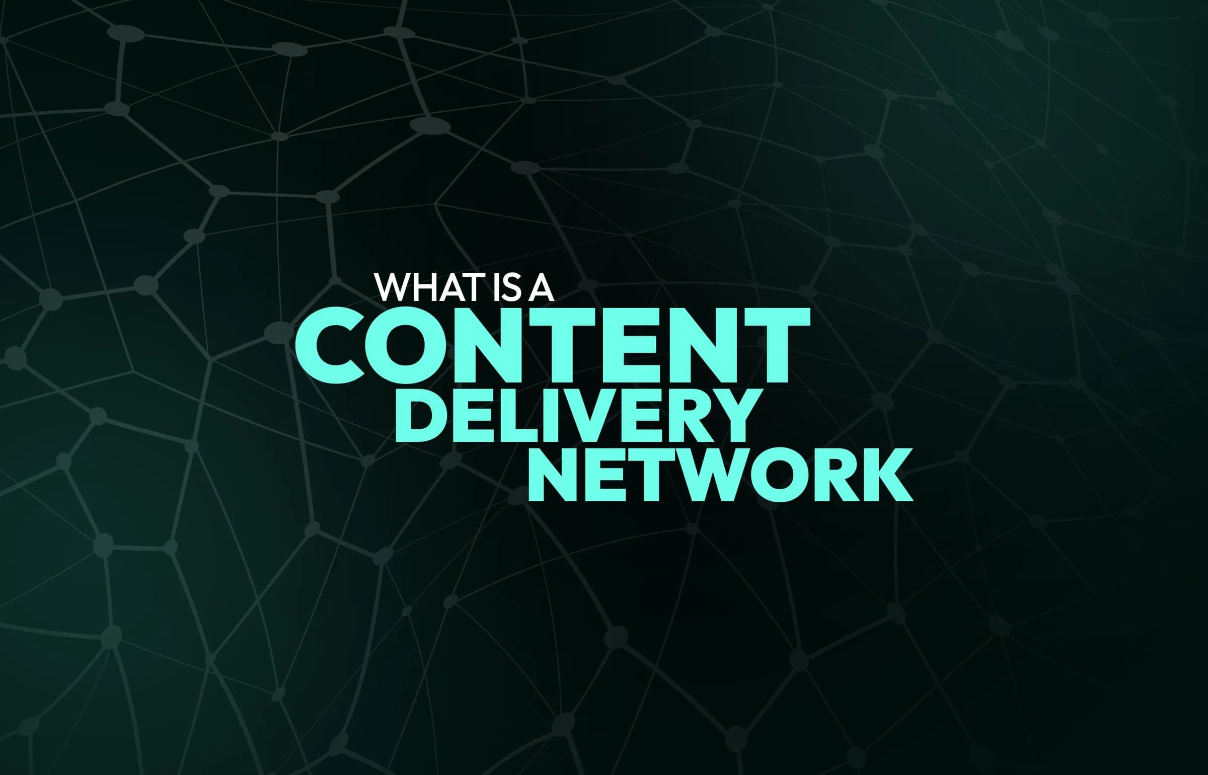 What is a Content Delivery Network: Architecture, Use Cases, Benefits for Business